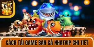 Cách Tải Game Bắn Cá Nhatvip Chi Tiết Dành Cho Bet Thủ