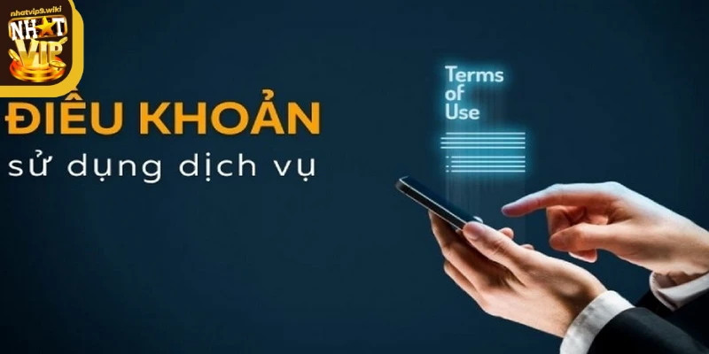 Lý do cần nắm bắt điều khoản sử dụng Nhatvip