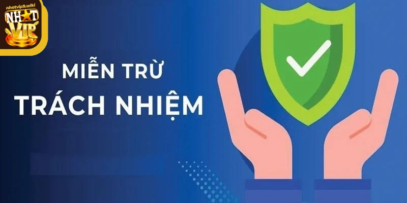 Chính sách miễn trừ trách nhiệm Nhatvip bảo vệ quyền lợi